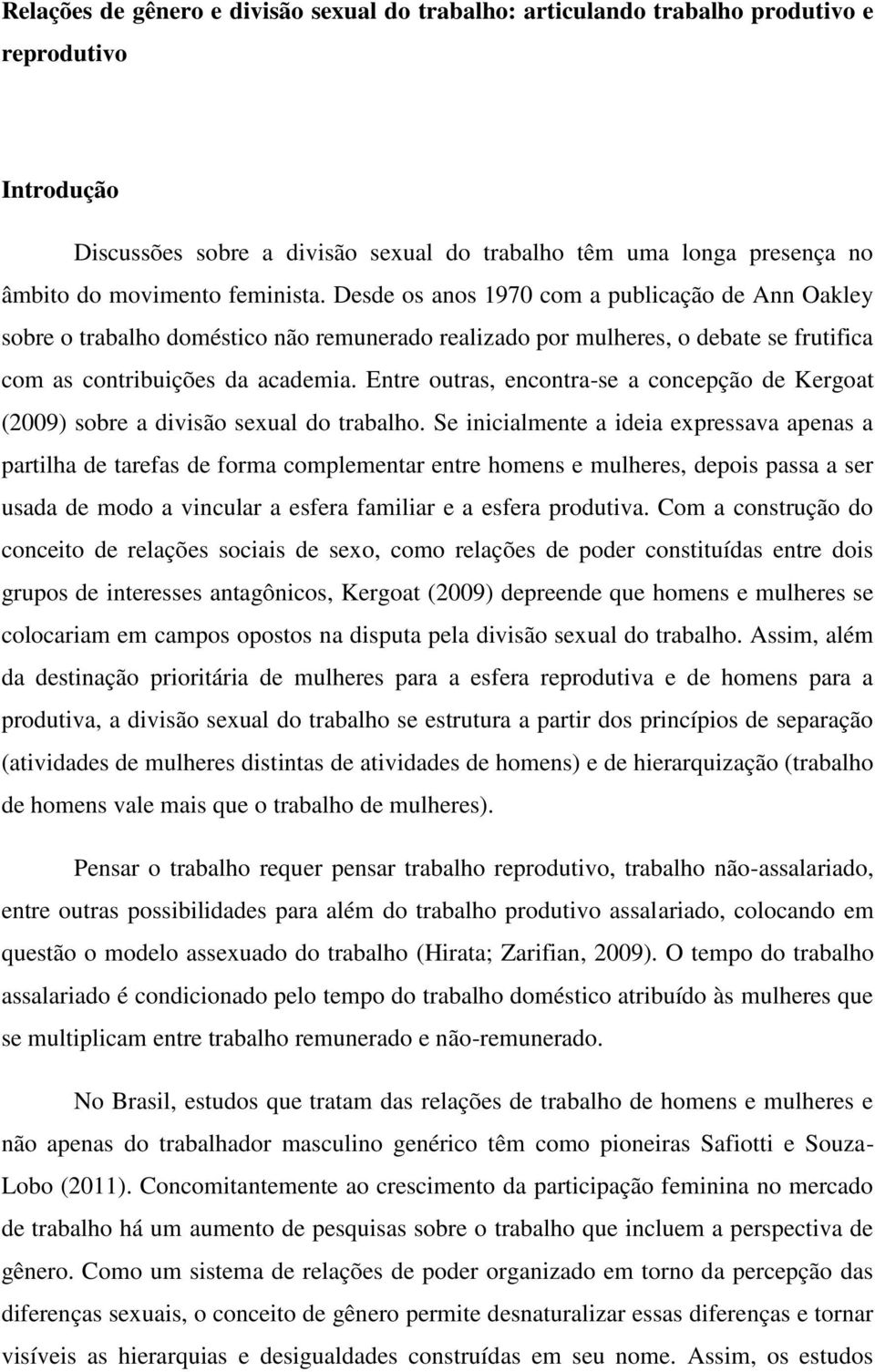 Entre outras, encontra-se a concepção de Kergoat (2009) sobre a divisão sexual do trabalho.