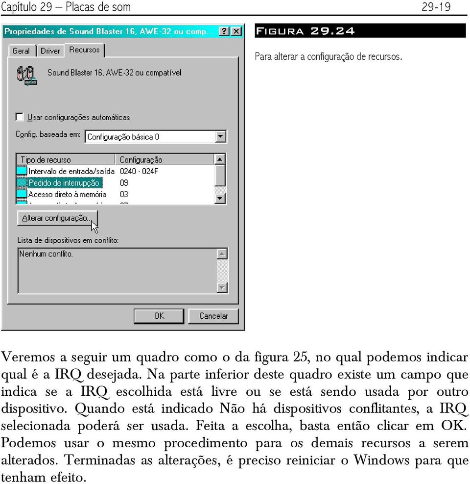 Na parte inferior deste quadro existe um campo que indica se a IRQ escolhida está livre ou se está sendo usada por outro dispositivo.