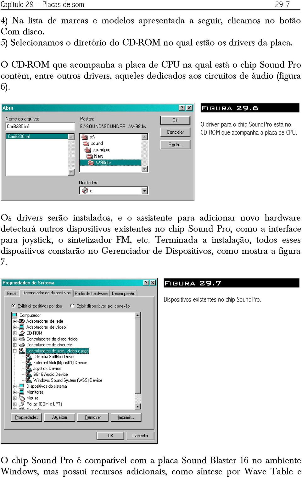 6 O driver para o chip SoundPro está no CD-ROM que acompanha a placa de CPU.