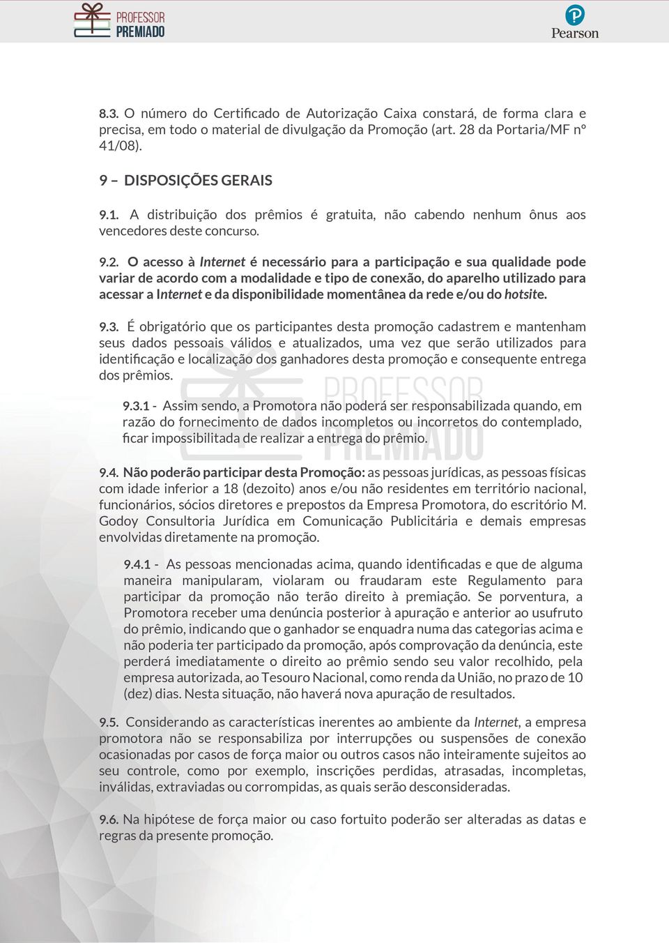 O acesso à Internet é necessário para a participação e sua qualidade pode variar de acordo com a modalidade e tipo de conexão, do aparelho utilizado para acessar a Internet e da disponibilidade