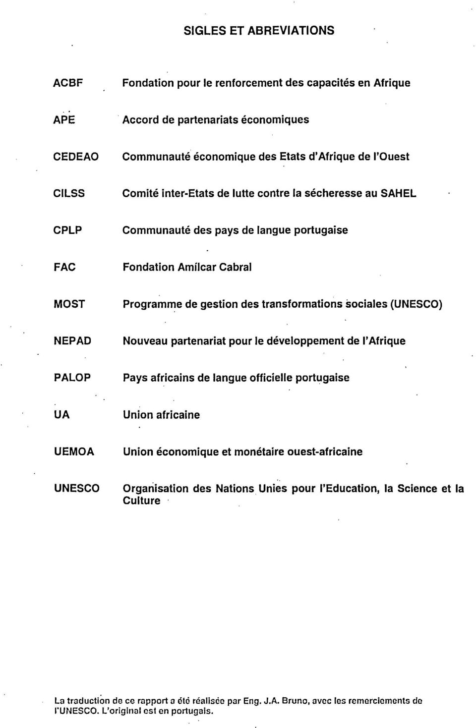 (UNESCO) NEPAD Nouveau partenariat pour le développement de l'afrique PALOP Pays africains de langue officielle portugaise UA Union africaine UEMOA Union économique et monétaire ouest-africaine