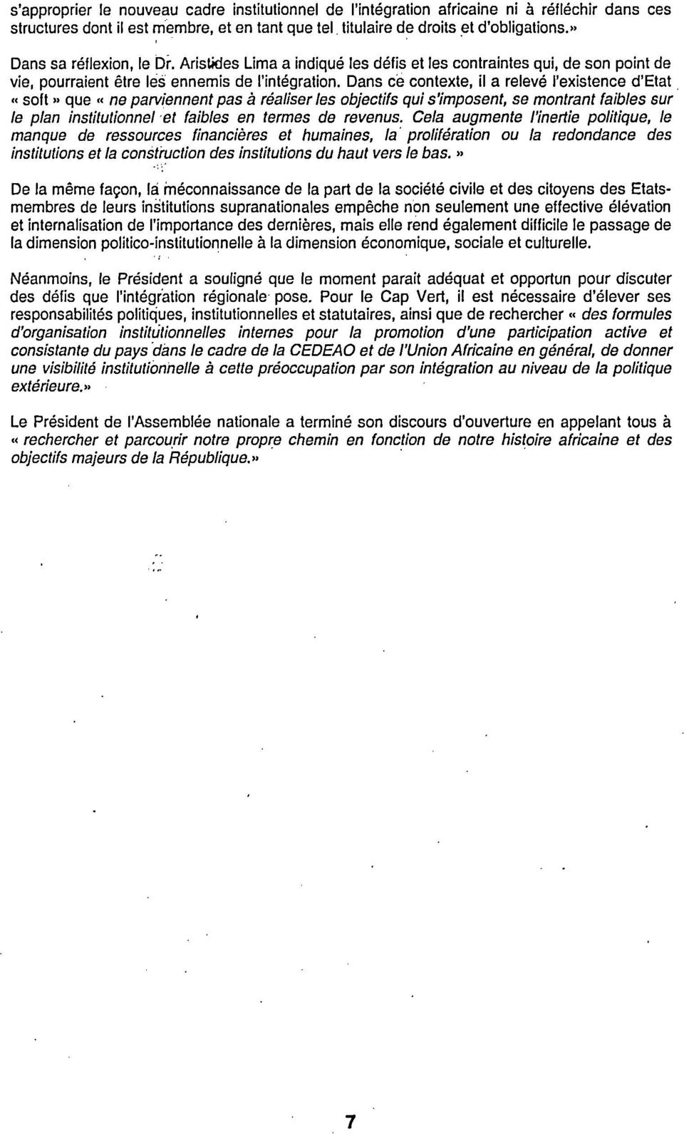 Dans ce contexte, il a relevé l'existence d'etat «soft» que «ne parviennent pas à réaliser les objectifs qui s'imposent, se montrant faibles sur le plan institutionnel et faibles en termes de revenus.