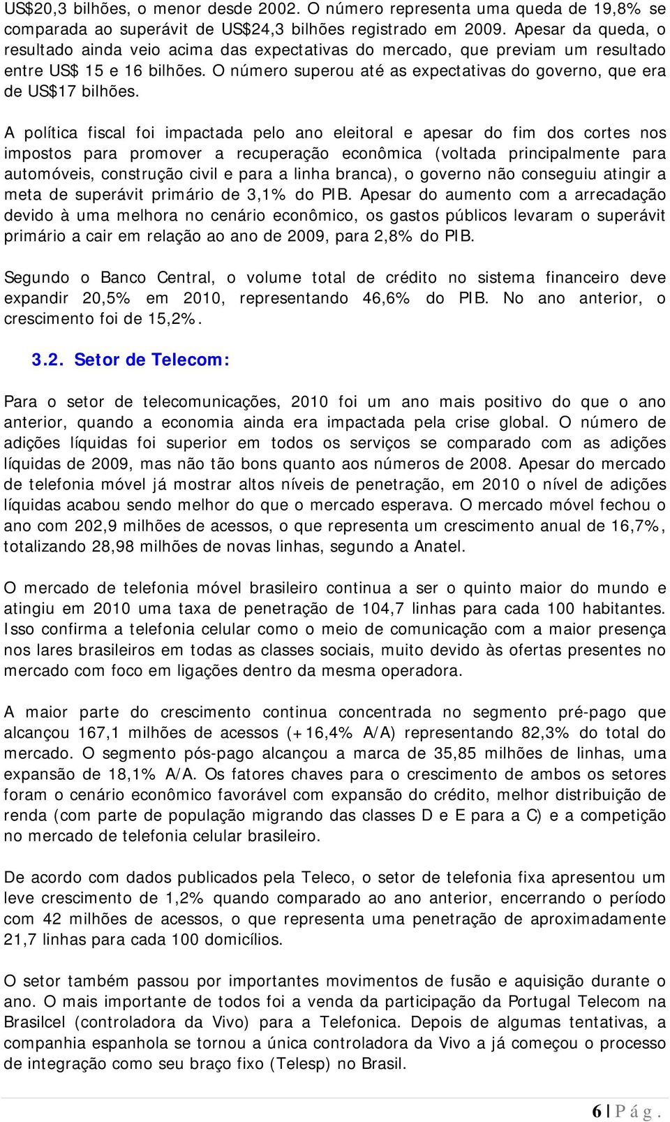 O número superou até as expectativas do governo, que era de US$17 bilhões.