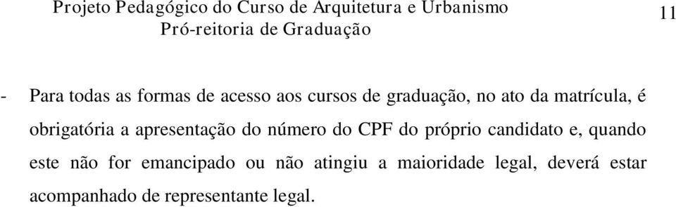 próprio candidato e, quando este não for emancipado ou não atingiu