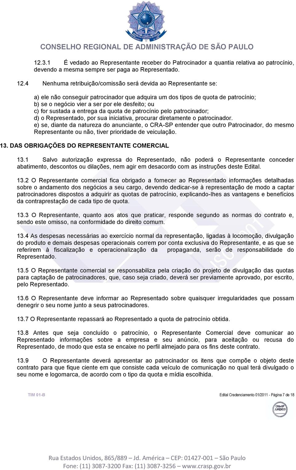 for sustada a entrega da quota de patrocínio pelo patrocinador; d) o Representado, por sua iniciativa, procurar diretamente o patrocinador.