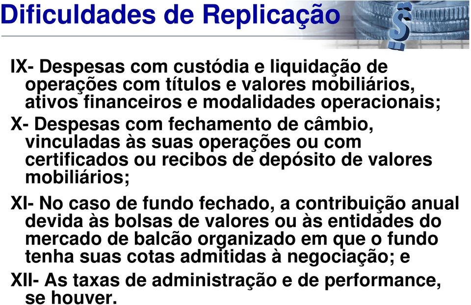 depósito de valores mobiliários; XI- No caso de fundo fechado, a contribuição anual devida às bolsas de valores ou às entidades do