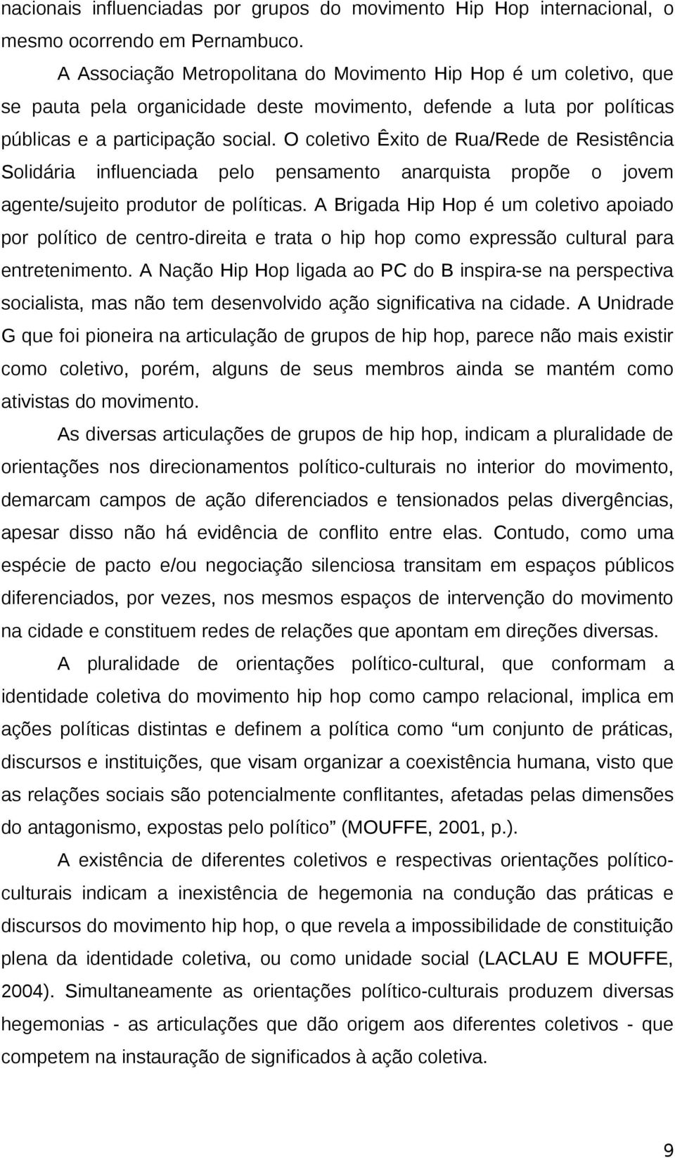 O coletivo Êxito de Rua/Rede de Resistência Solidária influenciada pelo pensamento anarquista propõe o jovem agente/sujeito produtor de políticas.