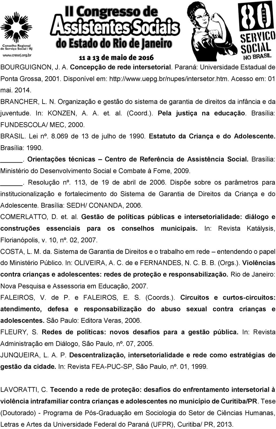 069 de 13 de julho de 1990. Estatuto da Criança e do Adolescente. Brasília: 1990.. Orientações técnicas Centro de Referência de Assistência Social.