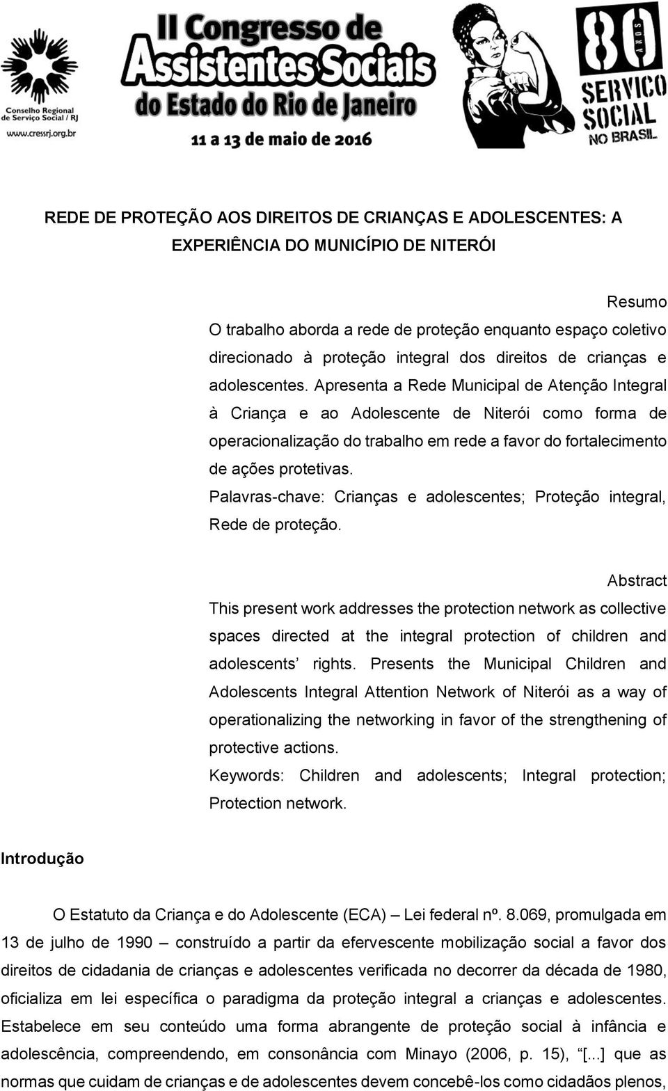 Apresenta a Rede Municipal de Atenção Integral à Criança e ao Adolescente de Niterói como forma de operacionalização do trabalho em rede a favor do fortalecimento de ações protetivas.