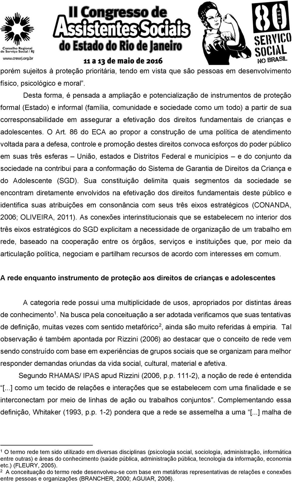 assegurar a efetivação dos direitos fundamentais de crianças e adolescentes. O Art.