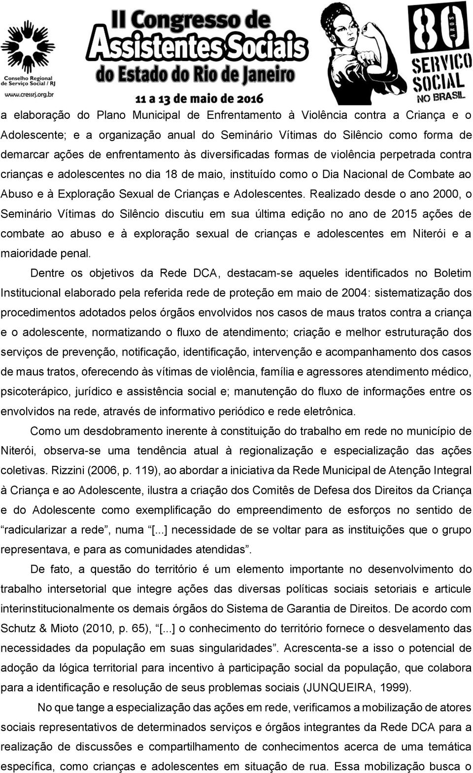 Realizado desde o ano 2000, o Seminário Vítimas do Silêncio discutiu em sua última edição no ano de 2015 ações de combate ao abuso e à exploração sexual de crianças e adolescentes em Niterói e a