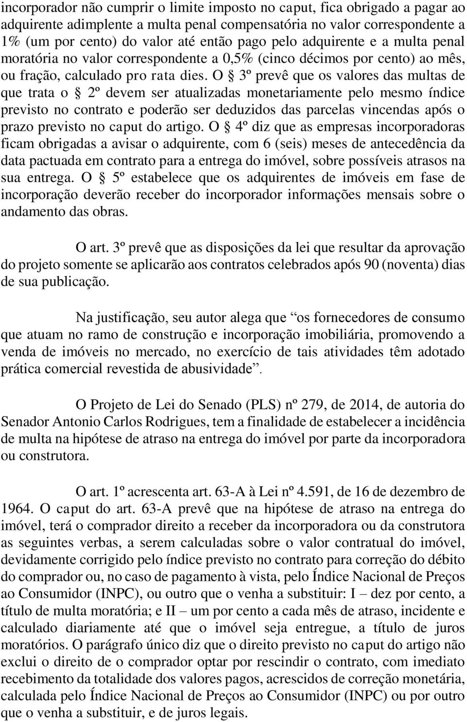 O 3º prevê que os valores das multas de que trata o 2º devem ser atualizadas monetariamente pelo mesmo índice previsto no contrato e poderão ser deduzidos das parcelas vincendas após o prazo previsto