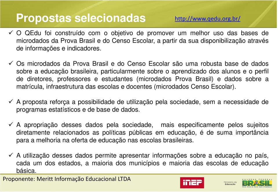 Os microdados da Prova Brasil e do Censo Escolar são uma robusta base de dados sobre a educação brasileira, particularmente sobre o aprendizado dos alunos e o perfil de diretores, professores e