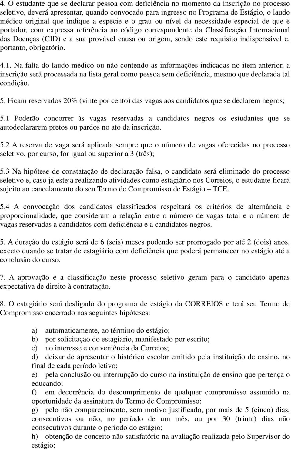 causa ou origem, sendo este requisito indispensável e, portanto, obrigatório. 4.1.