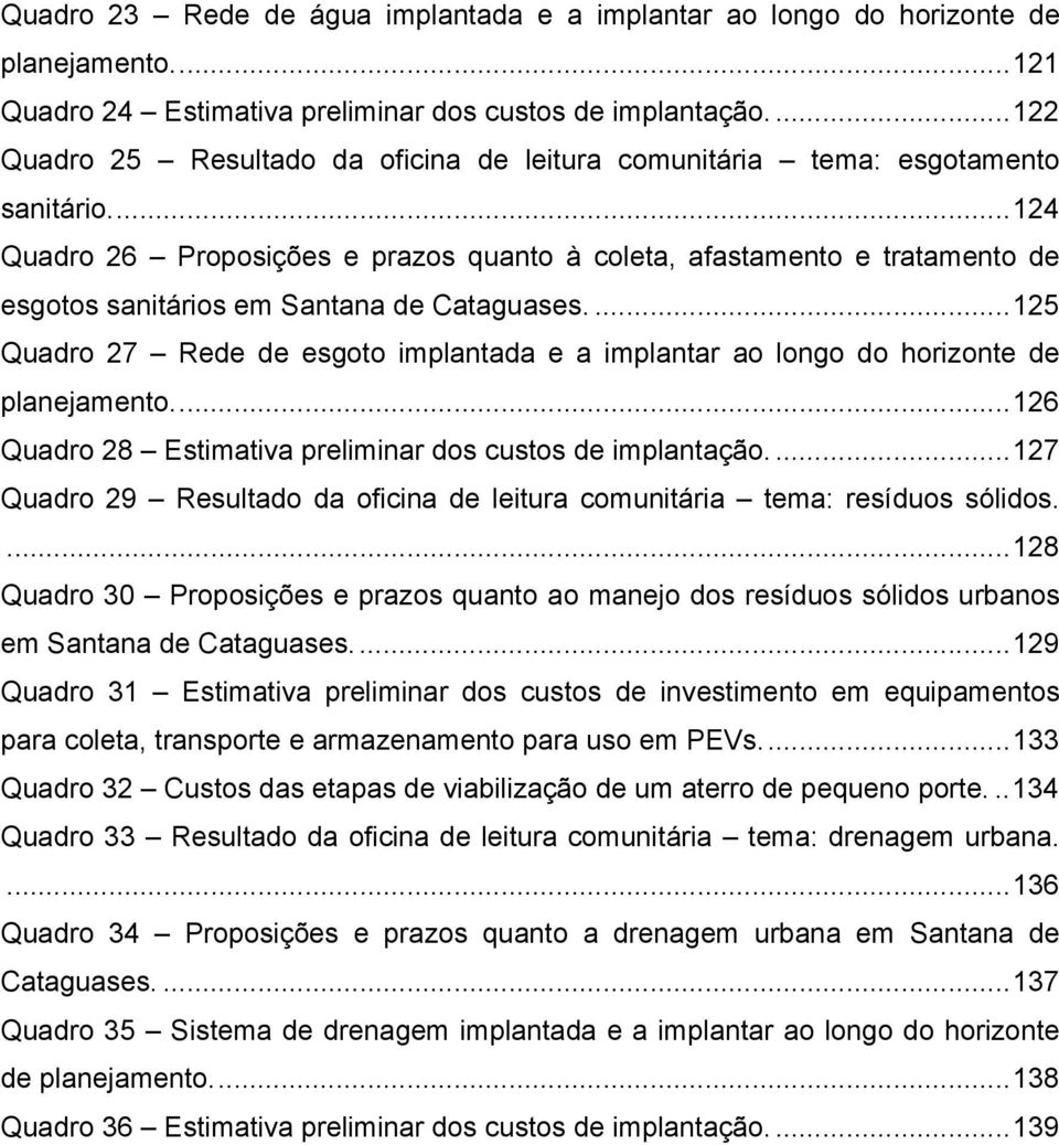... 124 Quadro 26 Proposições e prazos quanto à coleta, afastamento e tratamento de esgotos sanitários em Santana de Cataguases.