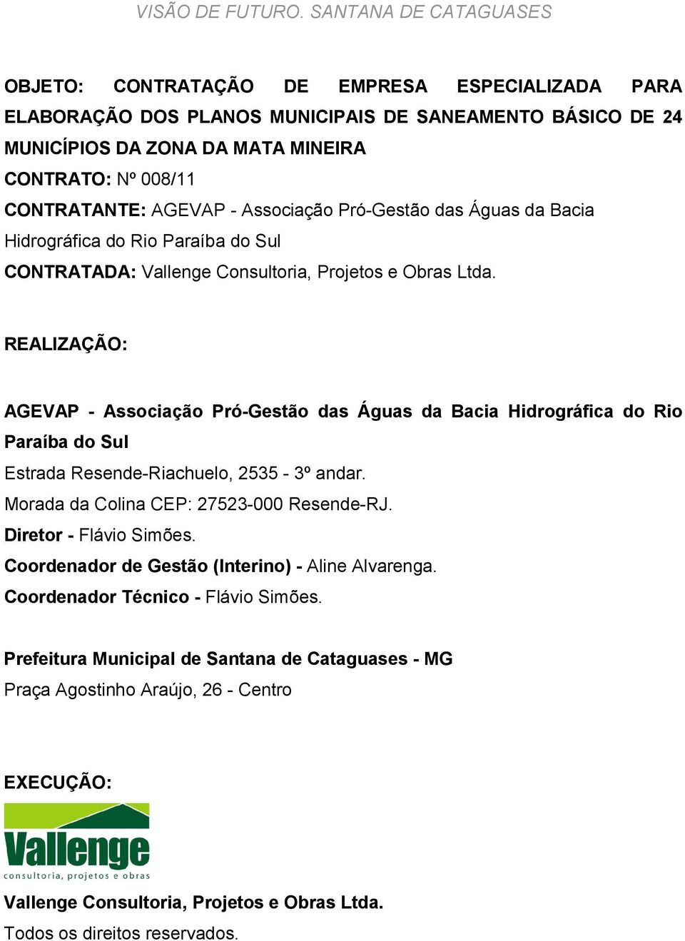 AGEVAP - Associação Pró-Gestão das Águas da Bacia Hidrográfica do Rio Paraíba do Sul CONTRATADA: Vallenge Consultoria, Projetos e Obras Ltda.