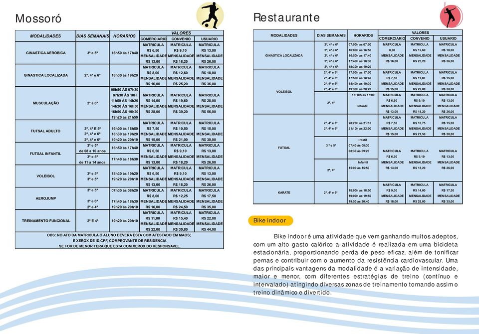 7,50 R$ 10,50 R$ 15,00 18h30 ás 19h20 19h20 ás 20h10 R$ 15,00 R$ 21,00 R$ 30,00 16h50 ás 17h40 de 08 a 10 anos R$ 6,50 R$ 9,10 R$ 13,00 17h40 ás 18h30 de 11 a 14 anos TREINAMENTO FUNCIONAL 2º E 4º