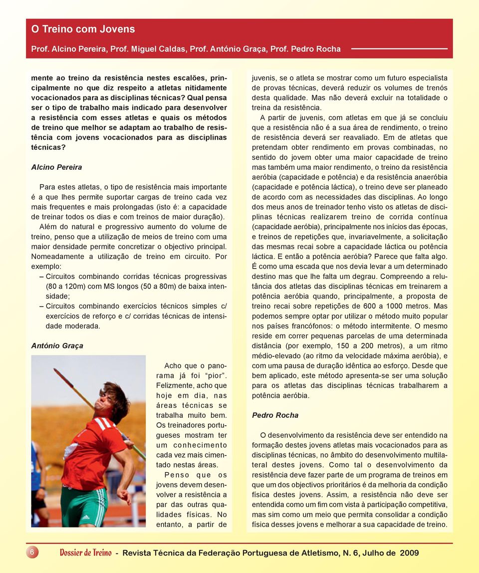 Qual pensa ser o tipo de trabalho mais indicado para desenvolver a resistência com esses atletas e quais os métodos de treino que melhor se adaptam ao trabalho de resistência com jovens vocacionados