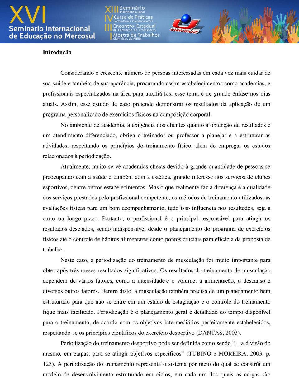 Assim, esse estudo de caso pretende demonstrar os resultados da aplicação de um programa personalizado de exercícios físicos na composição corporal.