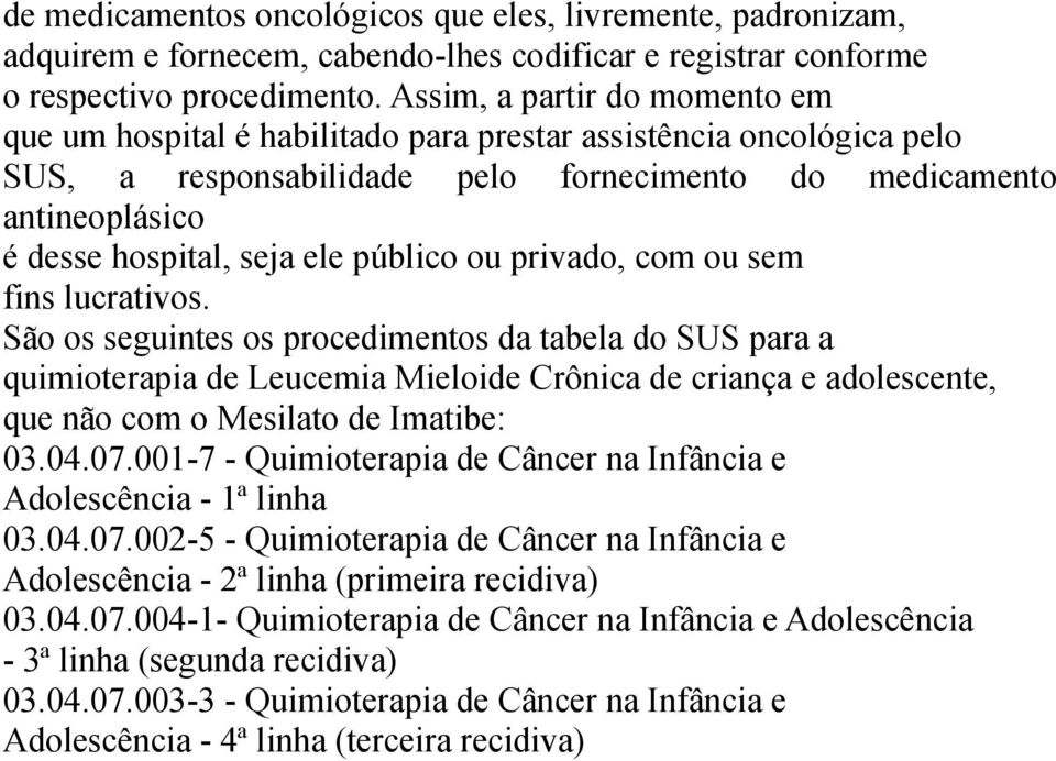 público ou privado, com ou sem fins lucrativos.