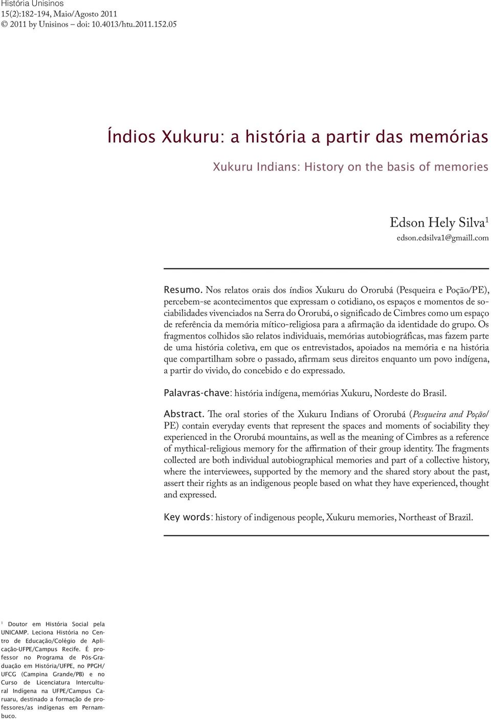 Nos relatos orais dos índios Xukuru do Ororubá (Pesqueira e Poção/PE), percebem-se acontecimentos que expressam o cotidiano, os espaços e momentos de sociabilidades vivenciados na Serra do Ororubá, o