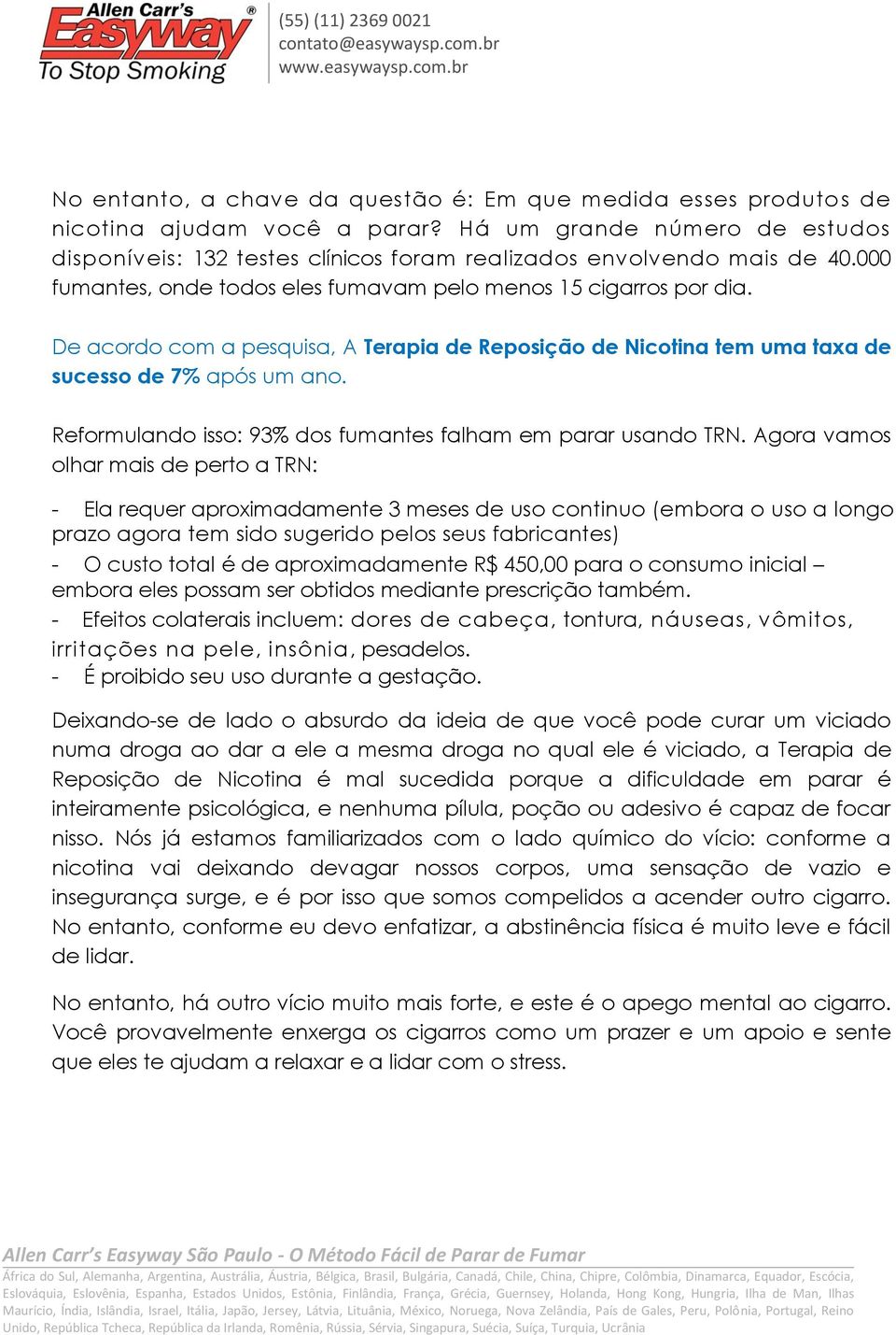 Reformulando isso: 93% dos fumantes falham em parar usando TRN.