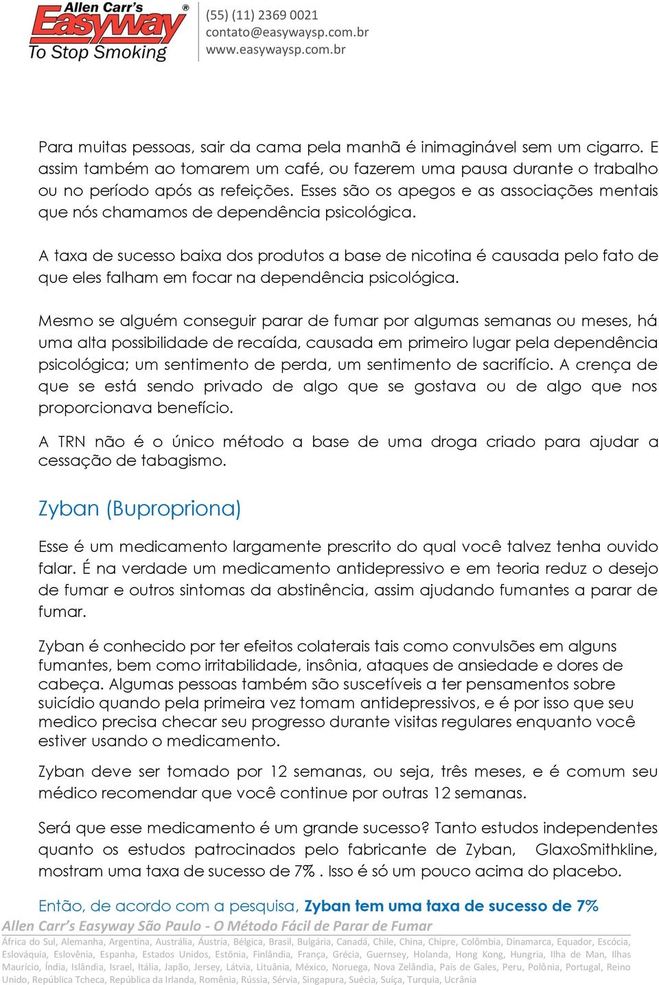 A taxa de sucesso baixa dos produtos a base de nicotina é causada pelo fato de que eles falham em focar na dependência psicológica.