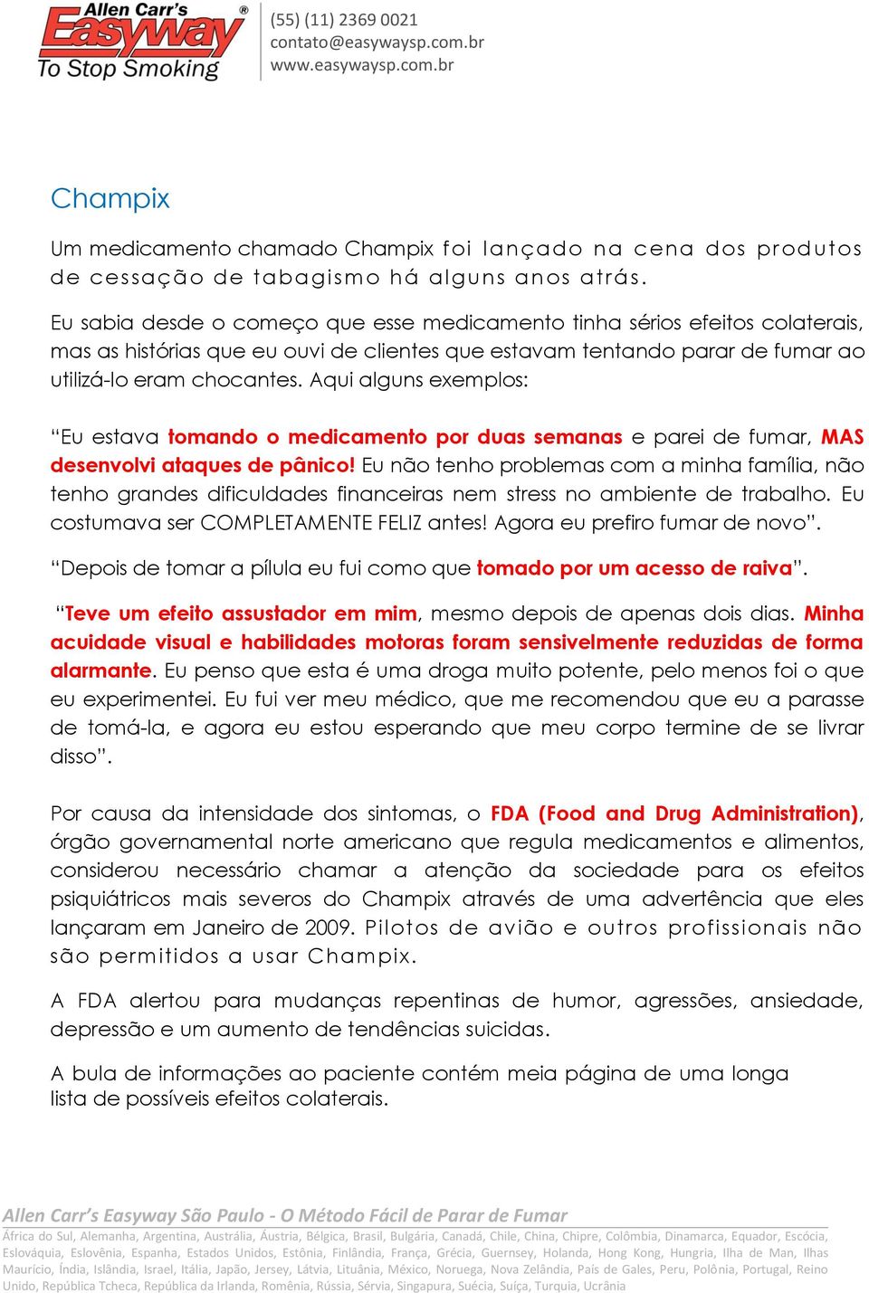 Aqui alguns exemplos: Eu estava tomando o medicamento por duas semanas e parei de fumar, MAS desenvolvi ataques de pânico!