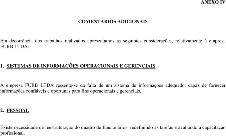 SISTEMAS DE INFORMAÇÕES OPERACIONAIS E GERENCIAIS A empresa FURB LTDA ressente-se da falta de um sistema de informações