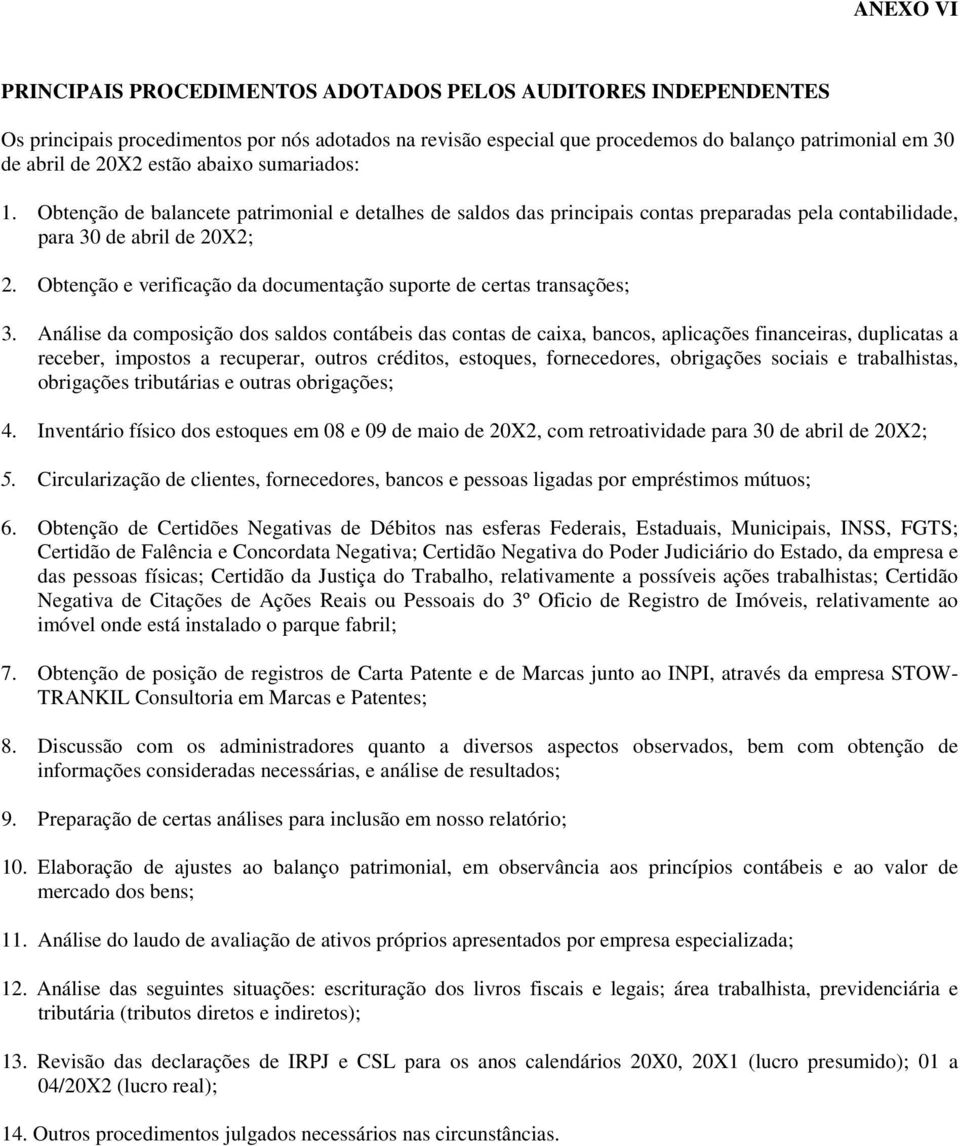 Obtenção e verificação da documentação suporte de certas transações; 3.