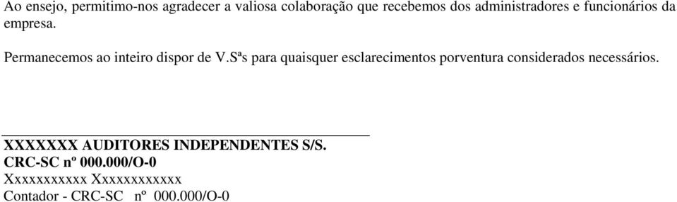 Sªs para quaisquer esclarecimentos porventura considerados necessários.