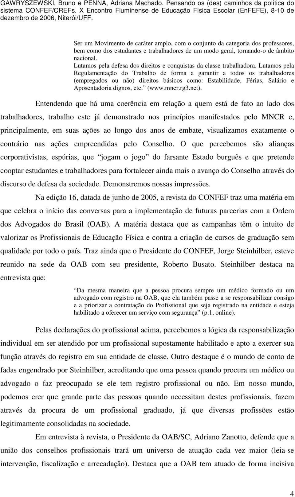 Lutamos pela Regulamentação do Trabalho de forma a garantir a todos os trabalhadores (empregados ou não) direitos básicos como: Estabilidade, Férias, Salário e Aposentadoria dignos, etc. (www.mncr.