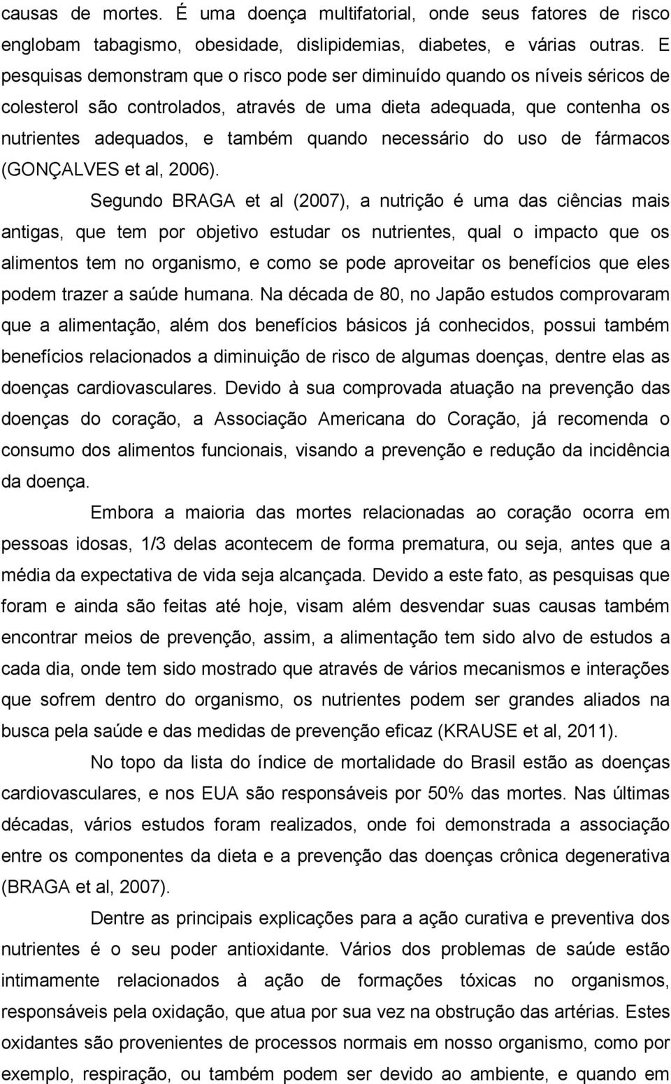 necessário do uso de fármacos (GONÇALVES et al, 2006).