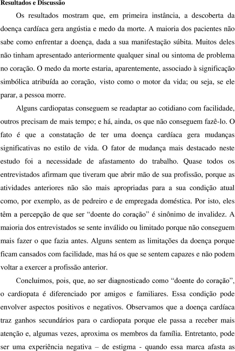 O medo da morte estaria, aparentemente, associado à significação simbólica atribuída ao coração, visto como o motor da vida; ou seja, se ele parar, a pessoa morre.