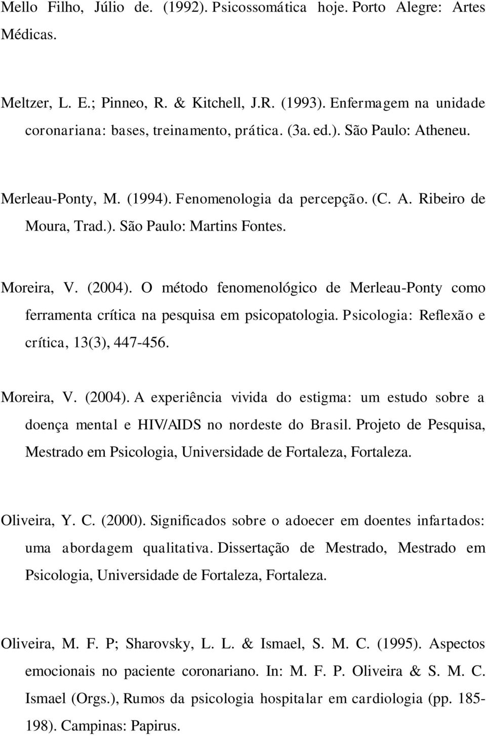 O método fenomenológico de Merleau-Ponty como ferramenta crítica na pesquisa em psicopatologia. Psicologia: Reflexão e crítica, 13(3), 447-456. Moreira, V. (2004).