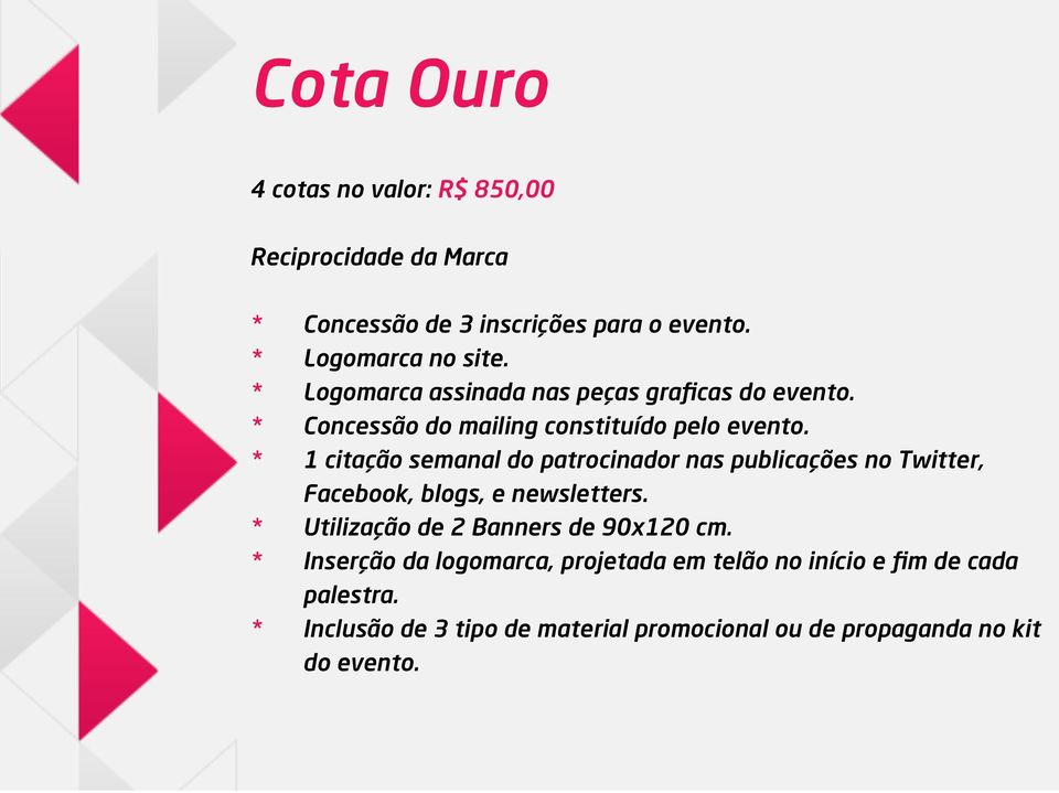 * 1 citação semanal do patrocinador nas publicações no Twitter, Facebook, blogs, e newsletters.