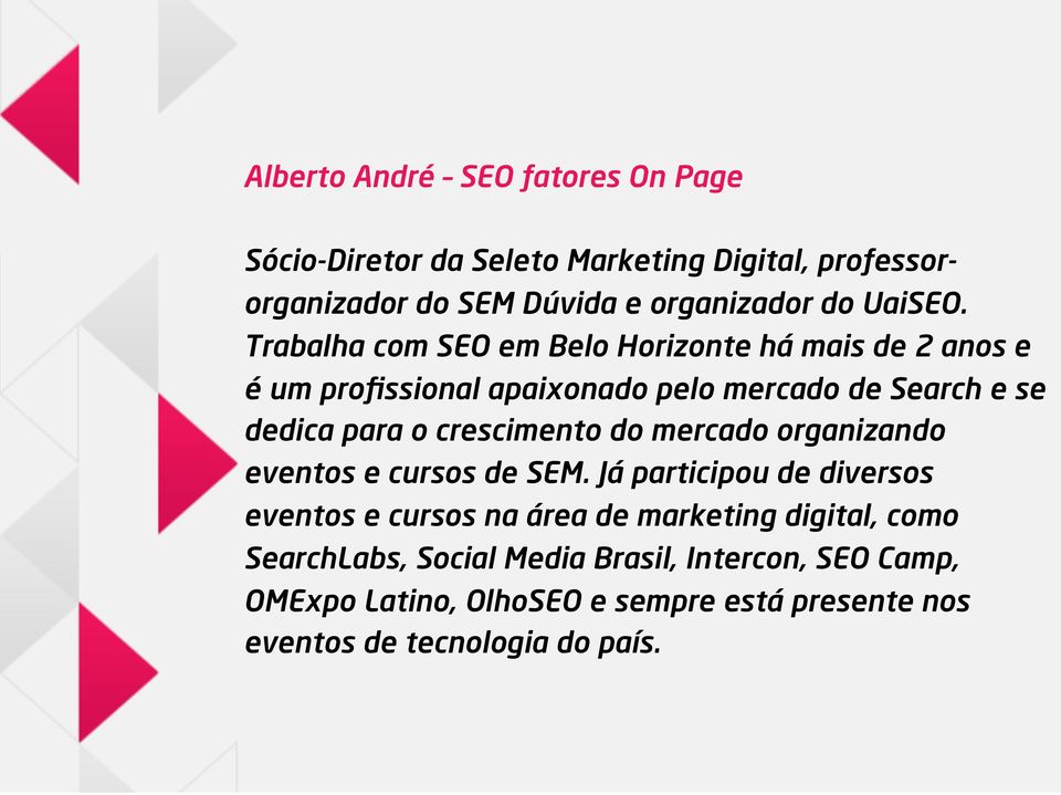 Trabalha com SEO em Belo Horizonte há mais de 2 anos e é um profissional apaixonado pelo mercado de Search e se dedica para o