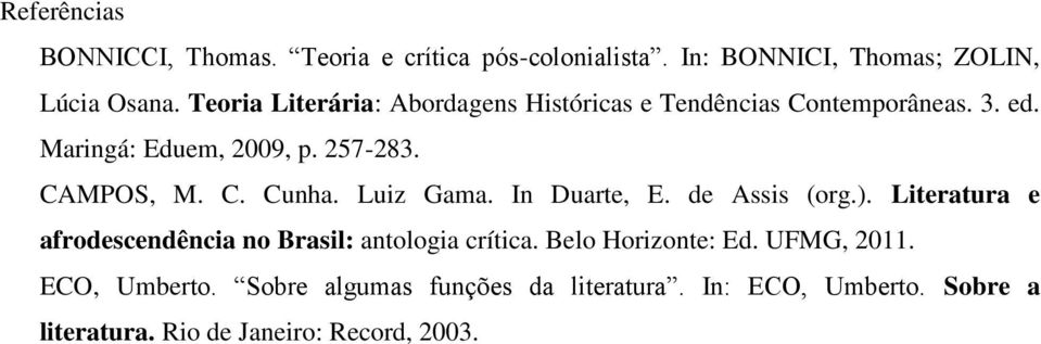 Luiz Gama. In Duarte, E. de Assis (org.). Literatura e afrodescendência no Brasil: antologia crítica. Belo Horizonte: Ed.