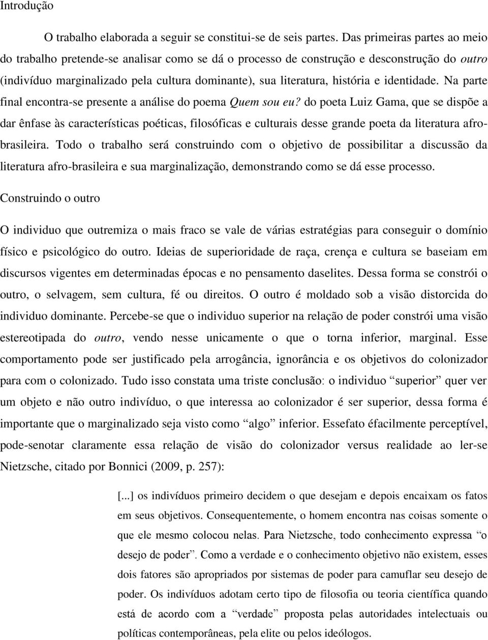 identidade. Na parte final encontra-se presente a análise do poema Quem sou eu?