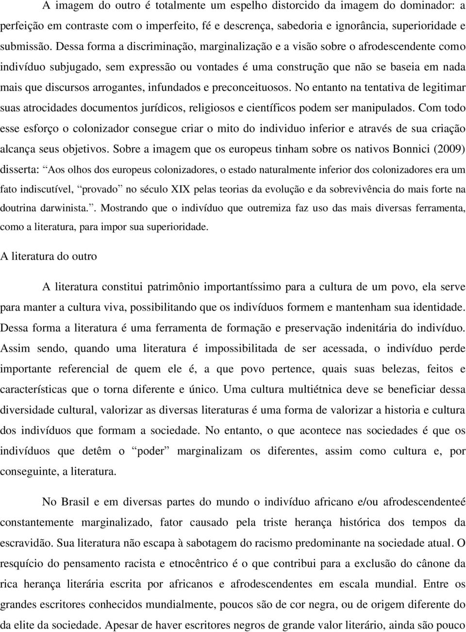 arrogantes, infundados e preconceituosos. No entanto na tentativa de legitimar suas atrocidades documentos jurídicos, religiosos e científicos podem ser manipulados.