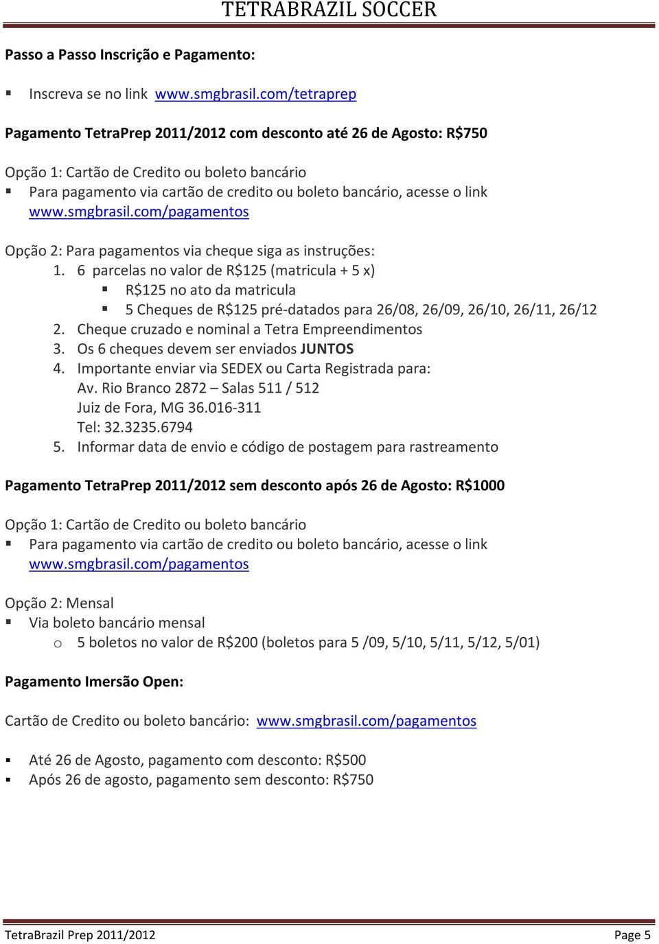 www.smgbrasil.com/pagamentos Opção 2: Para pagamentos via cheque siga as instruções: 1.