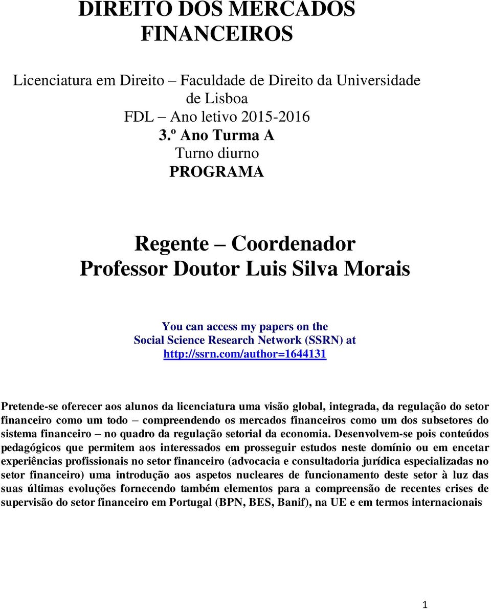 com/author=1644131 Pretende-se oferecer aos alunos da licenciatura uma visão global, integrada, da regulação do setor financeiro como um todo compreendendo os mercados financeiros como um dos