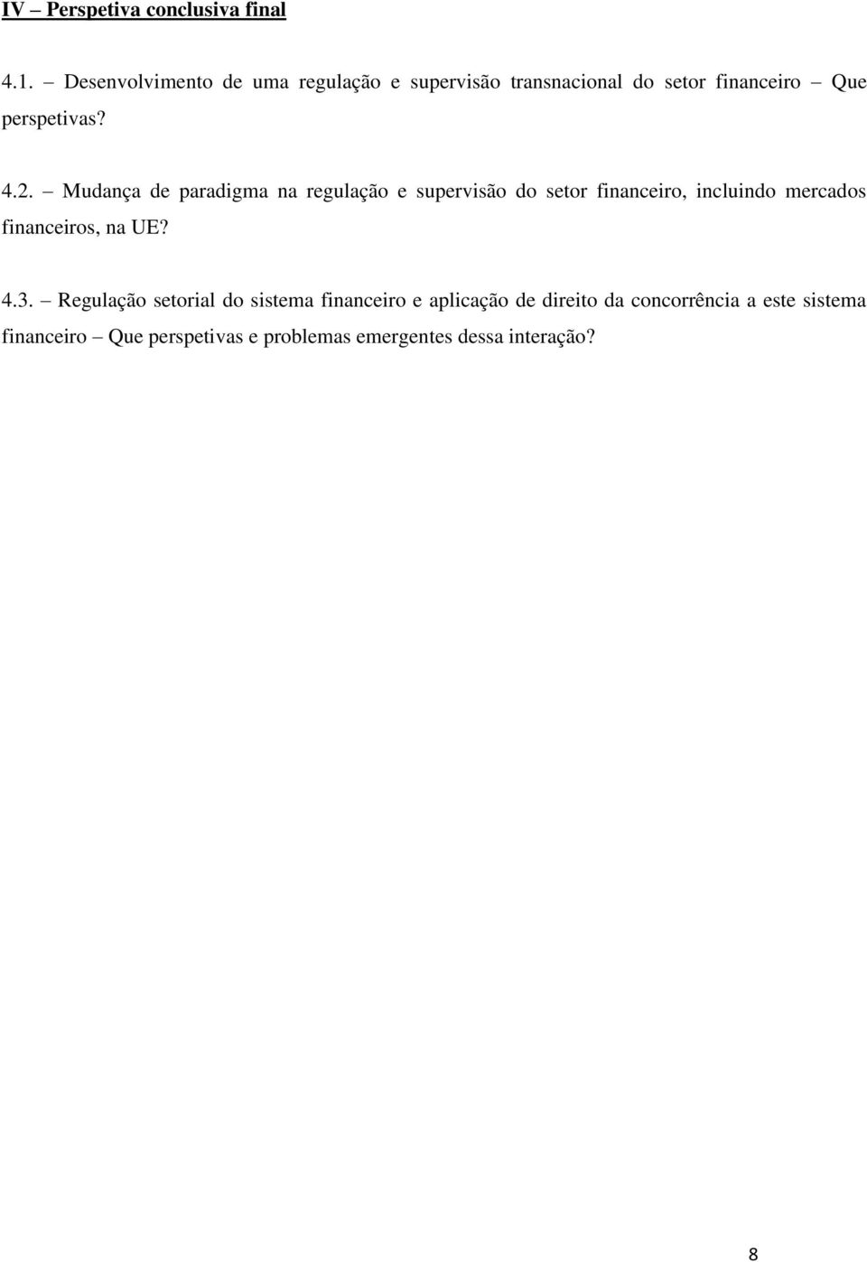 Mudança de paradigma na regulação e supervisão do setor financeiro, incluindo mercados financeiros, na