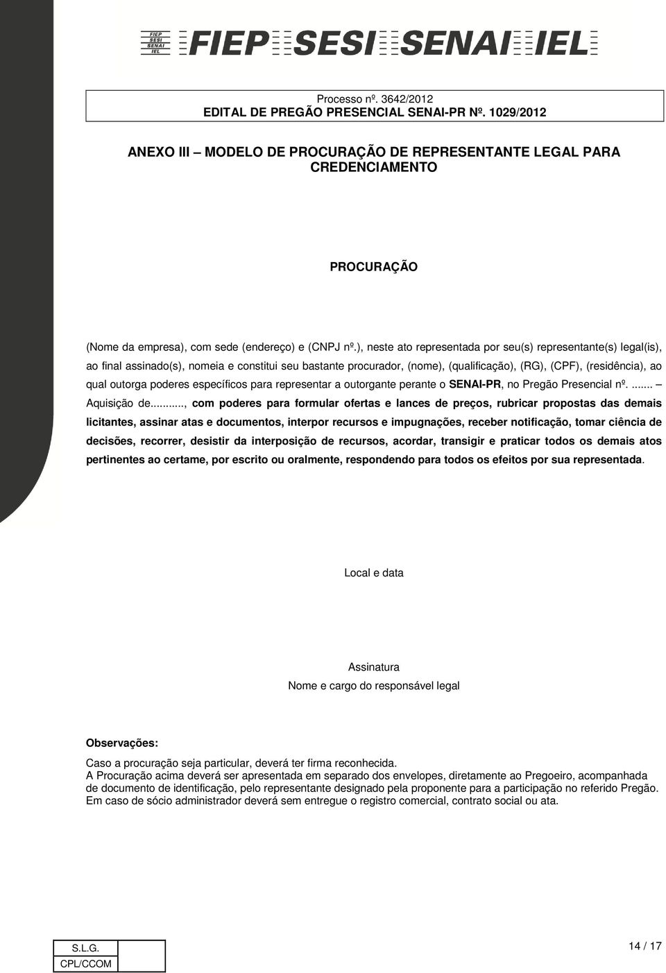 poderes específicos para representar a outorgante perante o SENAI-PR, no Pregão Presencial nº.... Aquisição de.