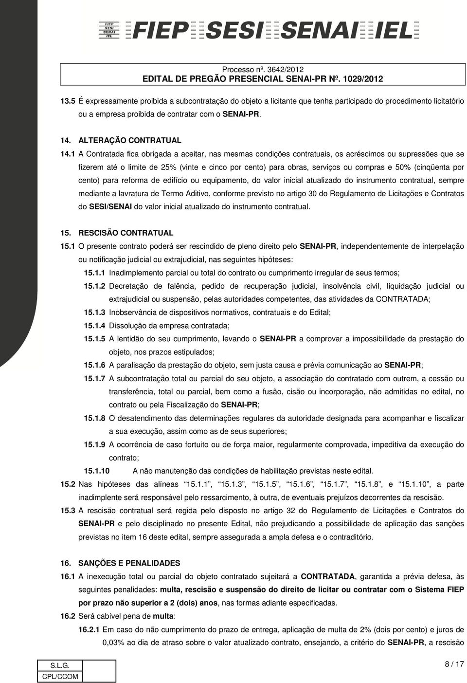 50% (cinqüenta por cento) para reforma de edifício ou equipamento, do valor inicial atualizado do instrumento contratual, sempre mediante a lavratura de Termo Aditivo, conforme previsto no artigo 30