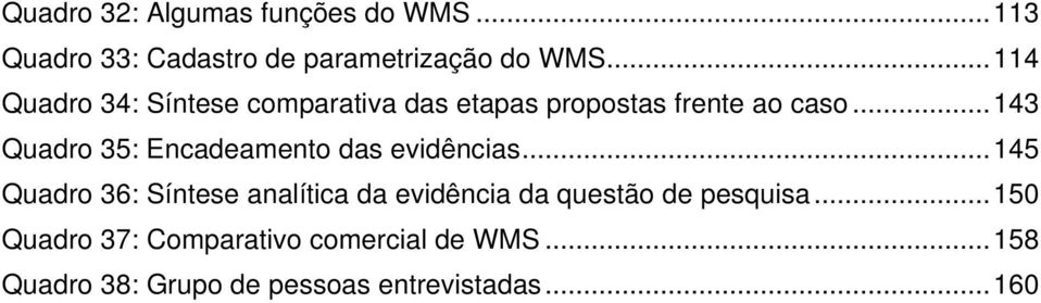 ..143 Quadro 35: Encadeamento das evidências.