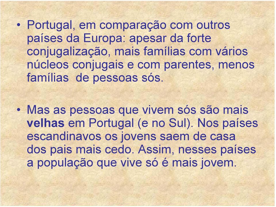 Mas as pessoas que vivem sós são mais velhas em Portugal (e no Sul).