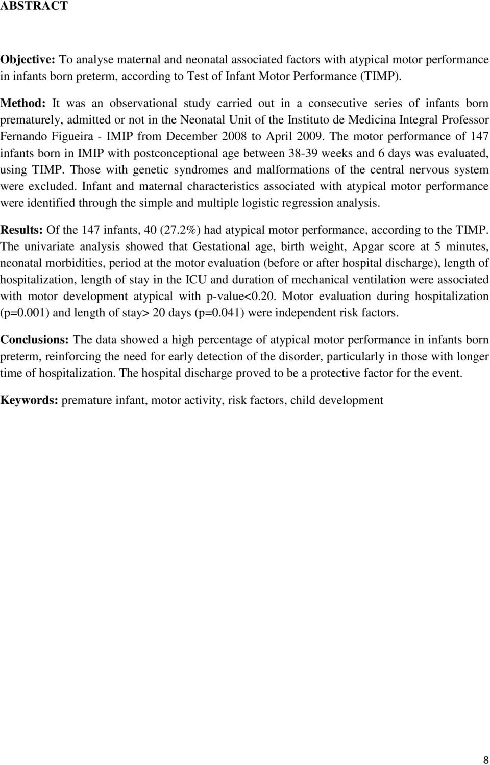 Figueira - IMIP from December 2008 to April 2009. The motor performance of 147 infants born in IMIP with postconceptional age between 38-39 weeks and 6 days was evaluated, using TIMP.