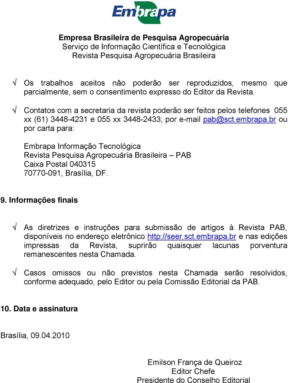 br ou por carta para: Embrapa Informação Tecnológica PAB Caixa Postal 040315 70770-091, Brasília, DF. 9.
