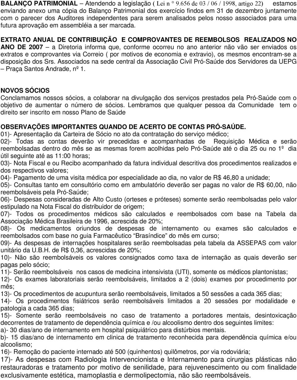 analisados pelos nosso associados para uma futura aprovação em assembléia a ser marcada.